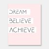 Dream believe achieve quote print
